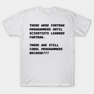 COBOL NOT FORTRAN PROGRAMMERS Black Font T-Shirt